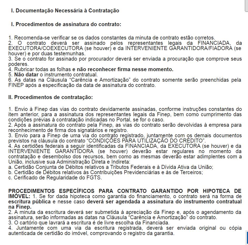 3 ASSINATURA DO CONTRATO Após a aprovação da documentação jurídica e de garantias pela Diretoria da Finep, a fase de assinatura do contrato será