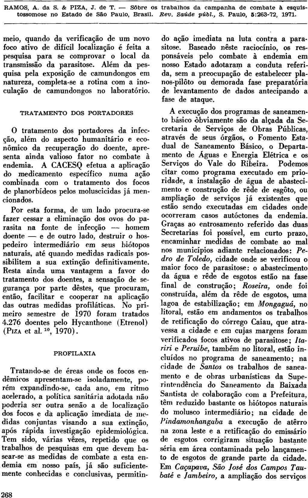 meio, quando da verificação de um novo foco ativo de difícil localização é feita a pesquisa para se comprovar o local da transmissão da parasitose.