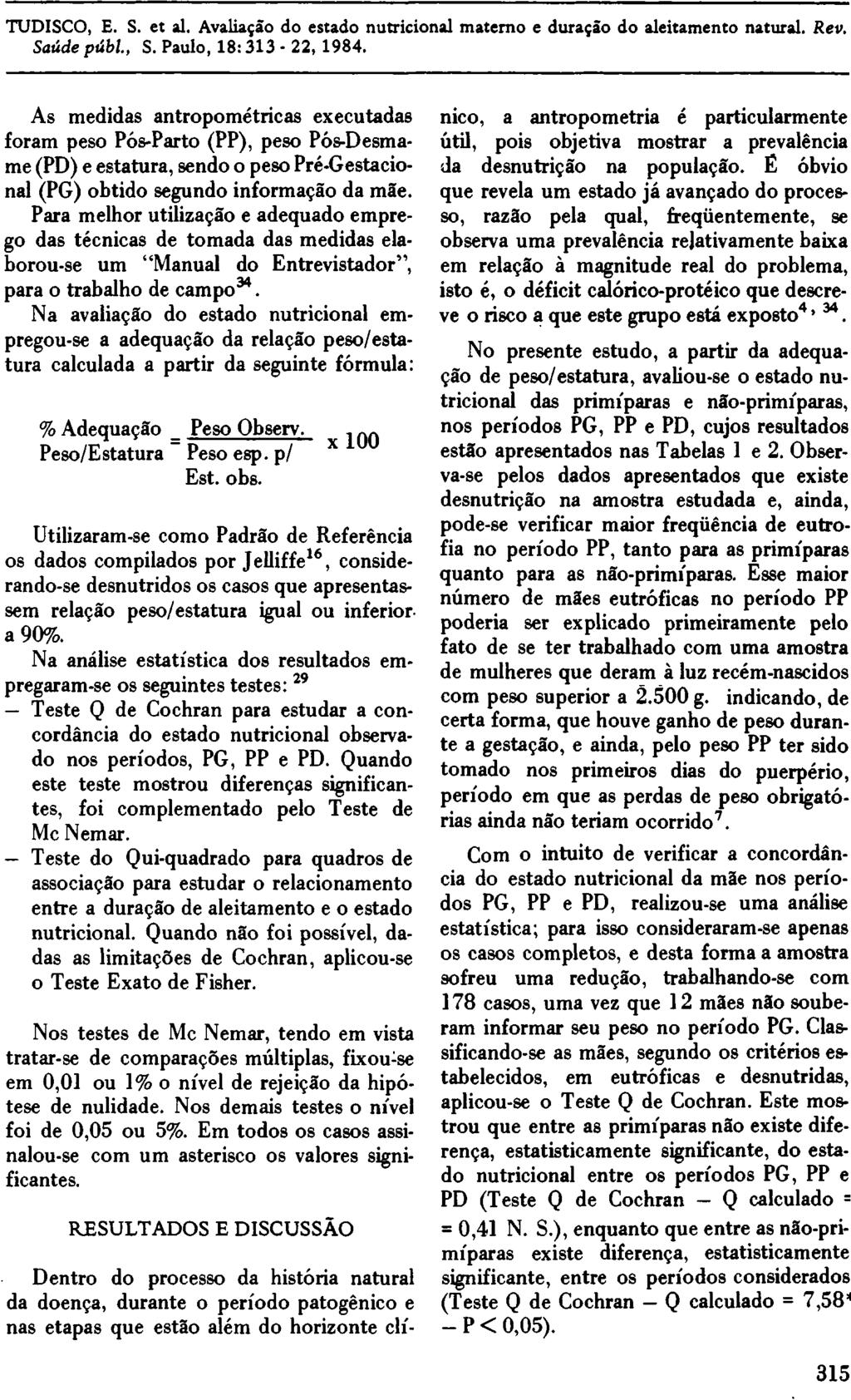 As medidas antropométricas executadas foram peso Pós-Parto (PP), peso Pós-Desmame (PD) e estatura, sendo o peso Pré-Gestacional (PG) obtido segundo informação da mãe.