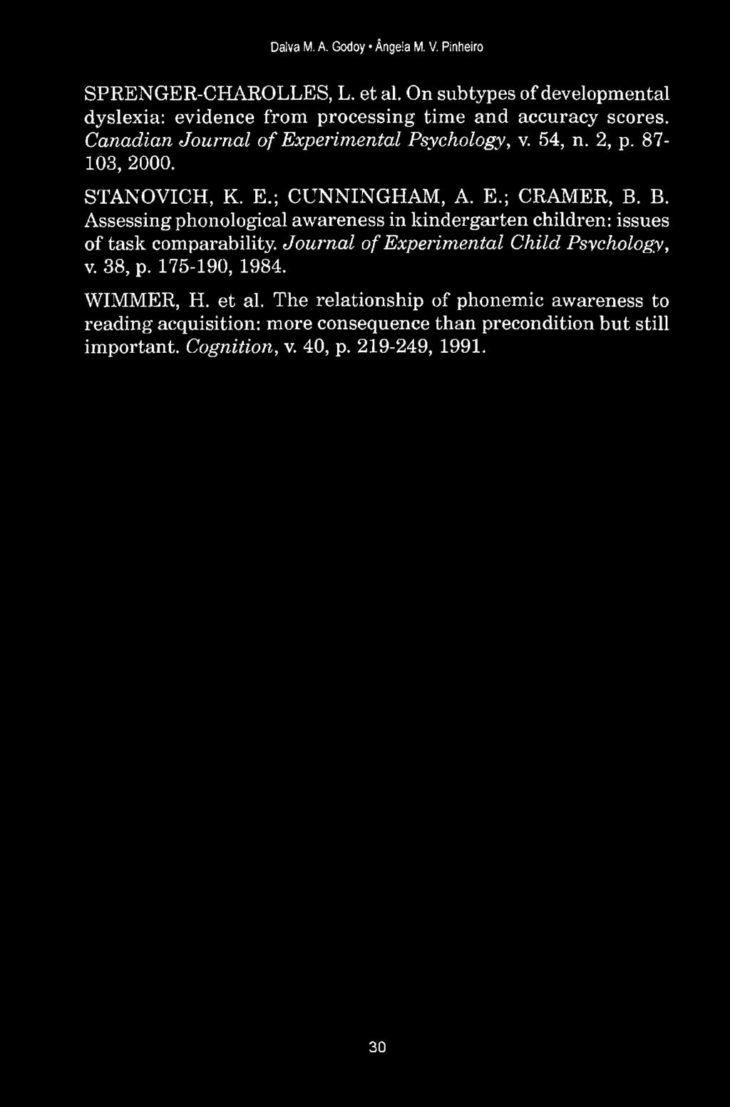 87-103, 2000. STANOVICH, K. E.; CUNNINGHAM, A. E.; CRAMER, B. B. Assessing phonological awareness in kindergarten children: issues of task comparability.