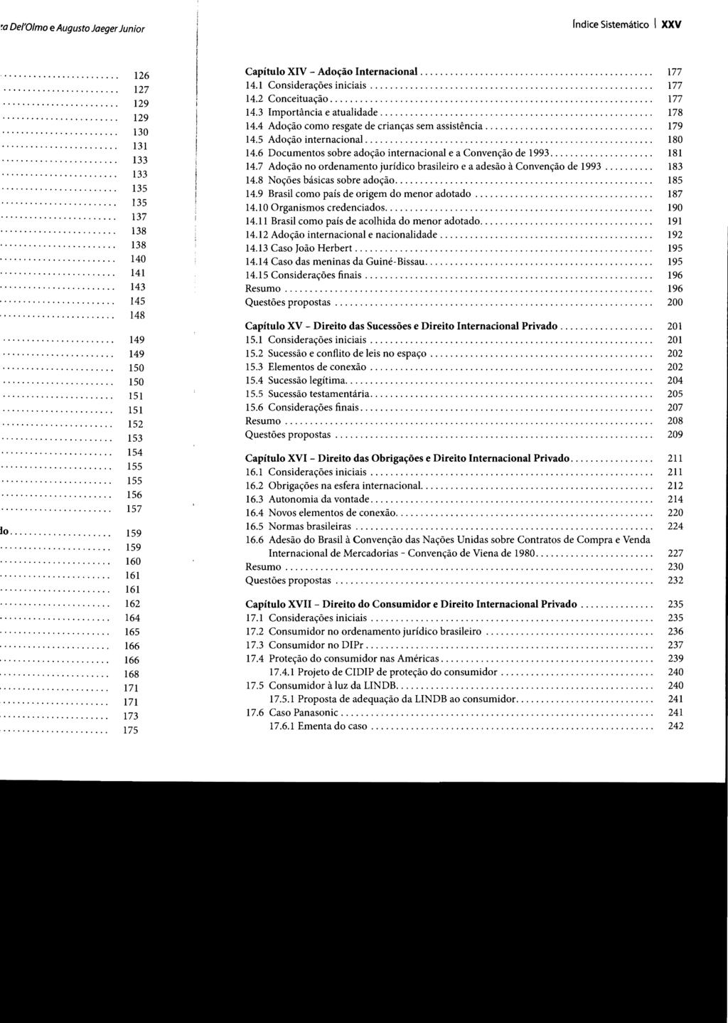 Indice Sistemático I XXV Capítulo XIV - Adoção Internacional............................................... 14.1 Considerações iniciais......................................................... 14.2 Conceituação.