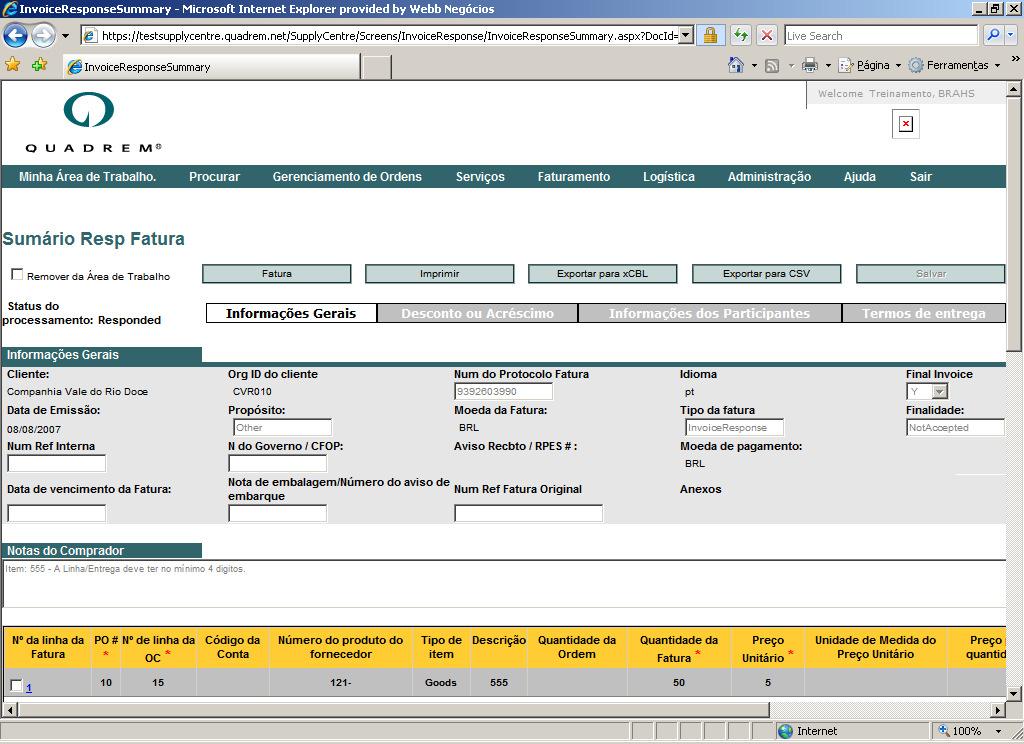 6. RESPOSTA DE FATURA A validação ou não da Fatura eletrônica enviada no portal será informada ao fornecedor através de documentos disponibilizados no link Resposta da Fatura, localizado na Área de