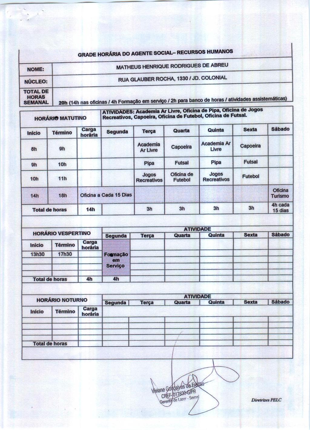 ,. GRADE HORÁRA DO AGENTE SOCAL- RECURSOS HUMANOS HORÁRle MATUTNO MATHEUS HENRQUE RODRGUES DE ABREU RUA GLAUBER ROCHA, 1330 JD. COLONAL ra banco de horas atividades assistáticas S: Acadia Ar.