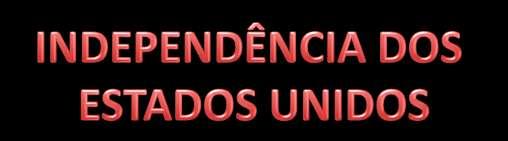 A importância da independência das colônias inglesas na América é incontestável, pois foi o primeiro grande ato de colônias contra suas metrópole.