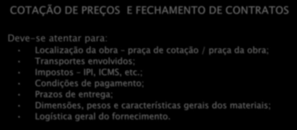 SUPRIMENTOS - PREÇOS COTAÇÃO DE PREÇOS E FECHAMENTO DE CONTRATOS Deve-se atentar para: Localização da obra praça de cotação / praça da obra; Transportes