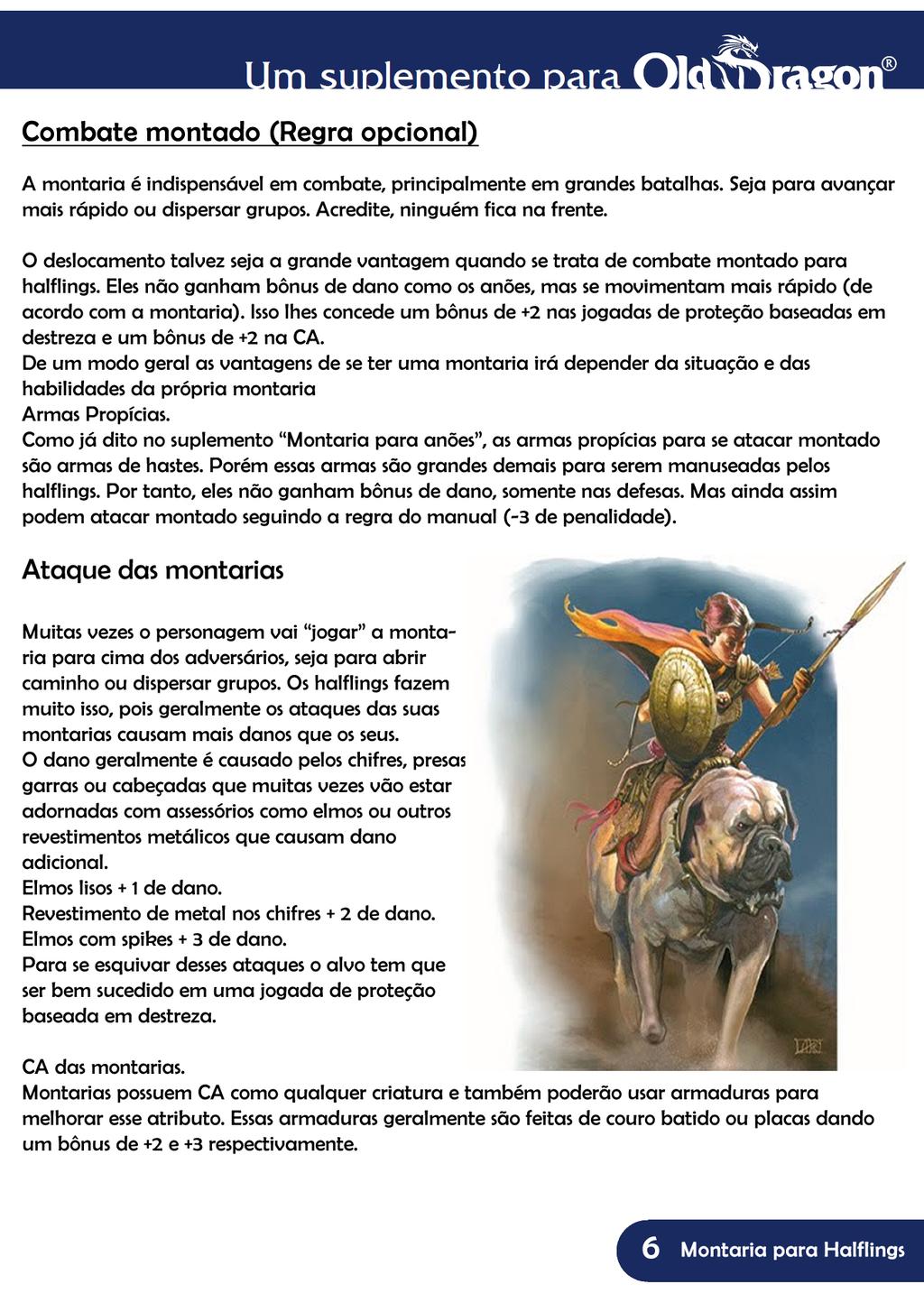 Combate montado (Regra opcional) A montaria é indispensável em combate, principalmente em grandes batalhas. Seja para avançar mais rápido ou dispersar grupos. Acredite, ninguém fica na frente.