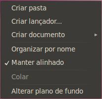 Menu de Contexto ( Desktop ) No Desktop, por exemplo, podeos criar pastas, criar lançadores (atalhos), documentos (do