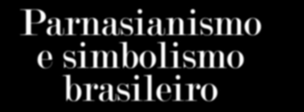 Parnasianismo e simbolismo brasileiro Características O Parnasianismo é o Realismo na poesia, contudo, há uma diferença essencial entre essas duas estéticas.
