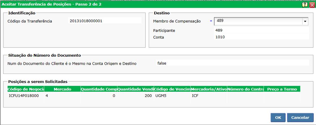 Logo após preenchimento dos campos, selecionar em. Na tela Aceitar Transferência de Posições - Passo 2 de 2 verificar os dados da transferência e clicar. 18.1.5.