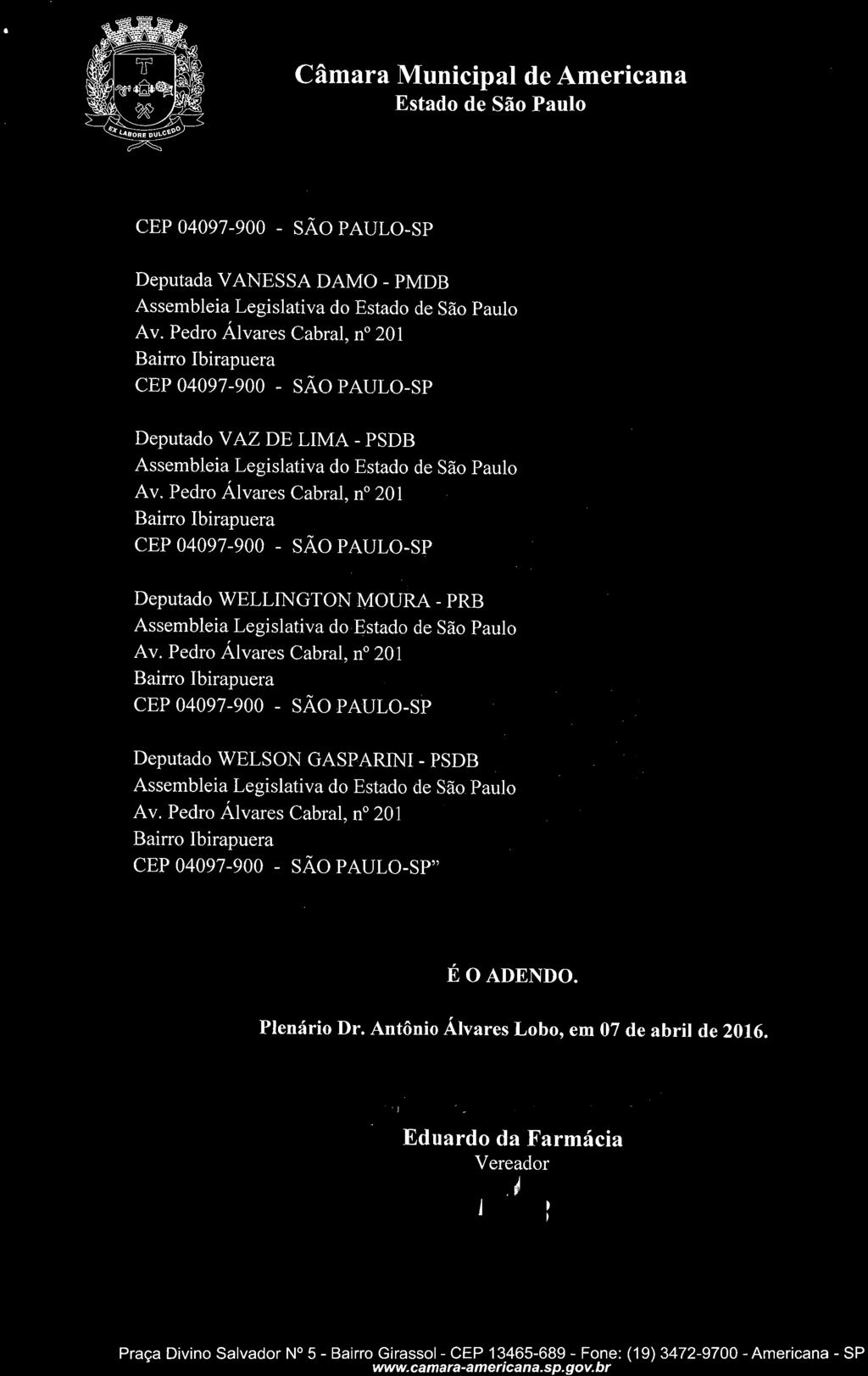 Etado Deputada VANESSA DAMO - PMDB Deputado VAZ DE LIMA - PSDB Deputado WELLINGTON MOURA - PRB Deputado WELSON