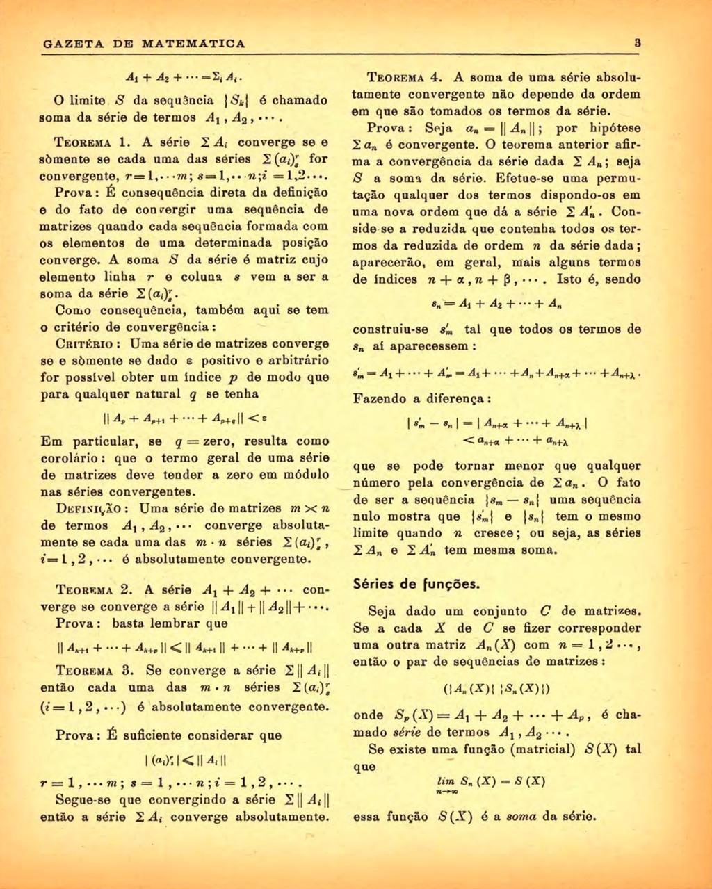 5 GAZETA DE M ATEM ATIÇA A, + A z + ^ A,. O limite S da sequãncia ó chamado soma da série de termos A l, A 2,. TEOREMA 1.