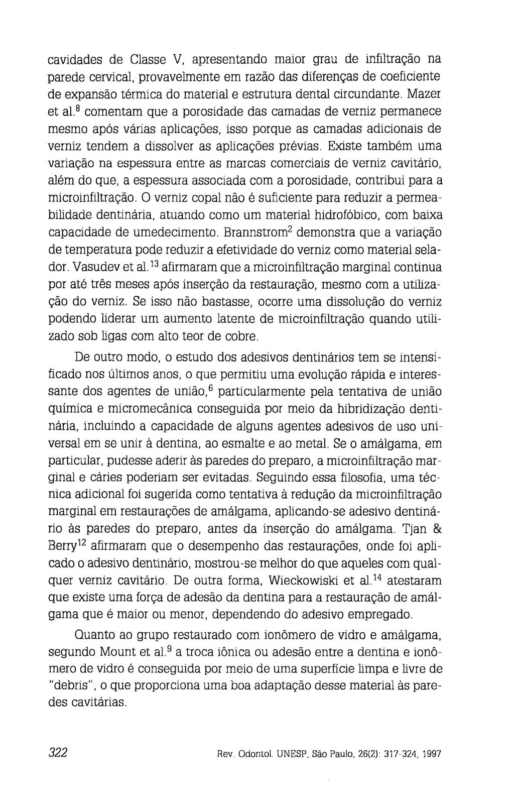 cavidades de Classe V, apresentando maior grau de infiltração na parede cervical, provavelmente em razão das diferenças de coeficiente de expansão térmica do material e estrutura dental circundante.