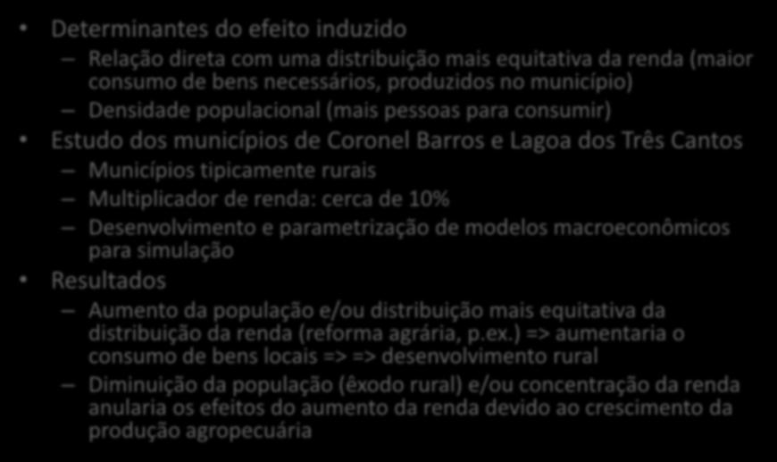 Evidências: a demanda agregada pela renda dos agricultores Determinantes do efeito induzido Relação direta com uma distribuição mais equitativa da renda (maior consumo de bens necessários, produzidos