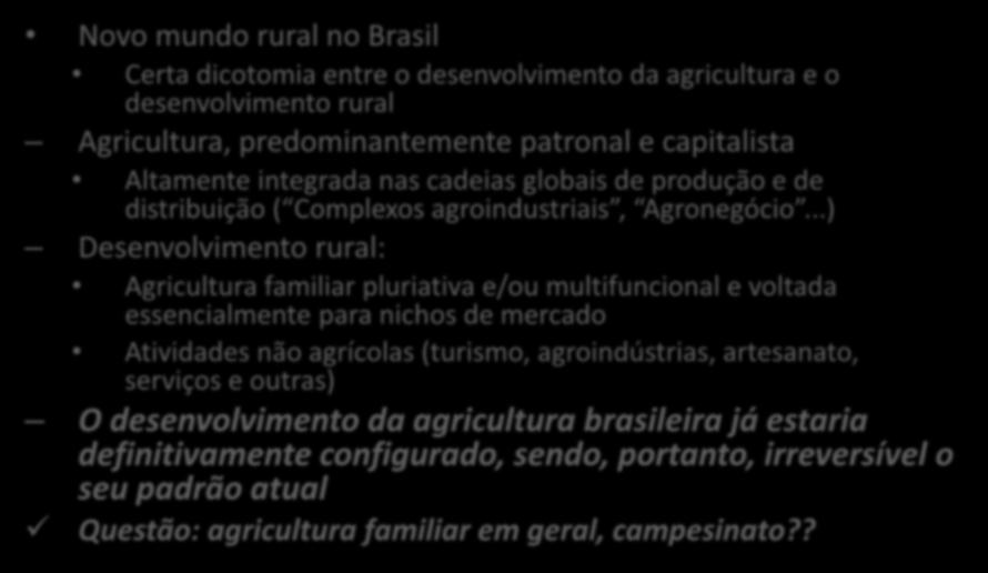 O Novo Rural: concepção do desenvolvimento rural Novo mundo rural no Brasil Certa dicotomia entre o desenvolvimento da agricultura e o desenvolvimento rural Agricultura, predominantemente patronal e