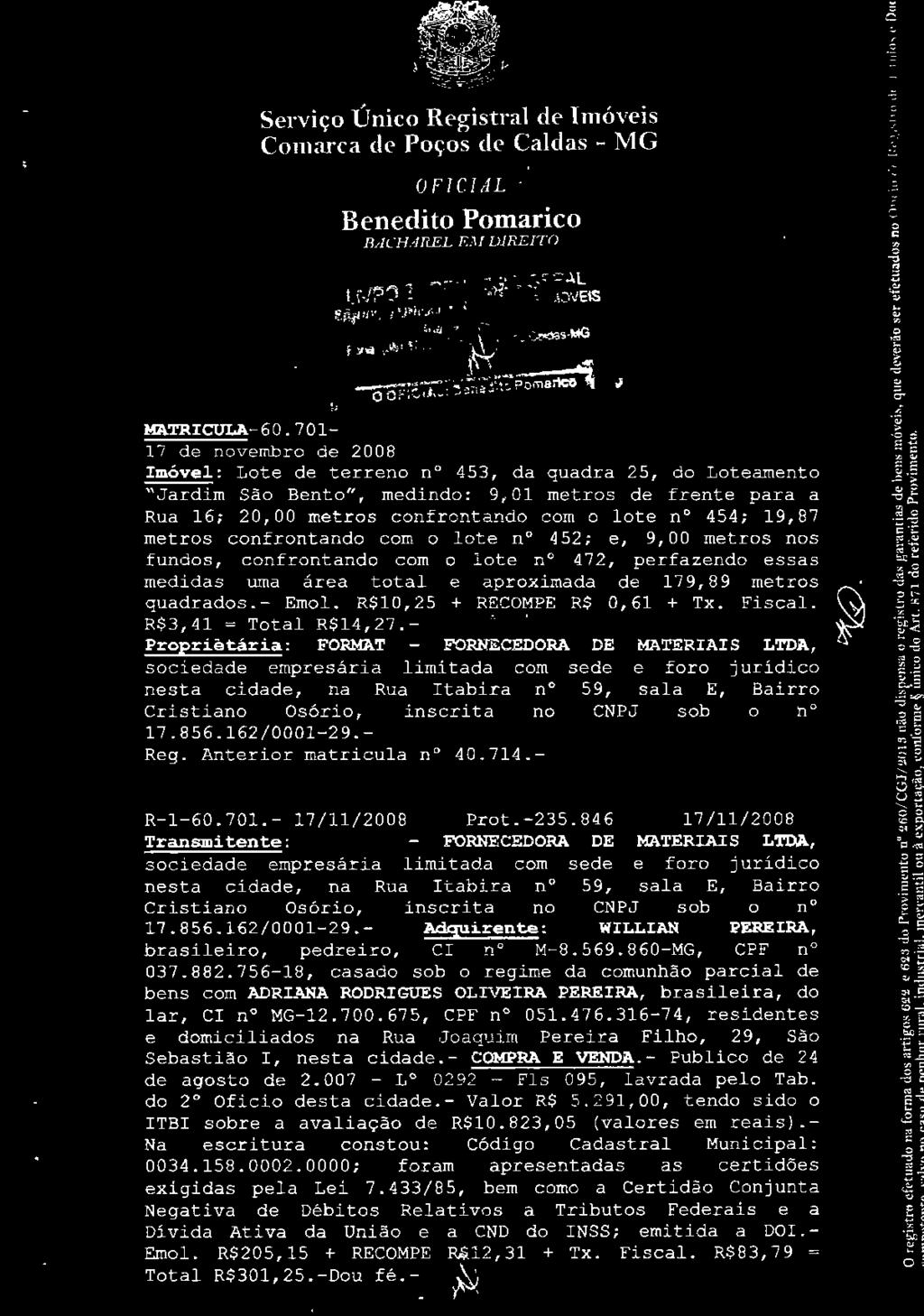 metrs ns fun~s, cnfrc:ntand cm lt~. n. 0 ~72, perfazend essr s rnedj..das uma area ttal e ap.rxj..m.ada de 7 9, 8 9 metrs quadrads.- Ernl. R$0,25 + RECOMPE R$ 0,6 + Tx. FiscaL (":\ R$3, 4 = T.