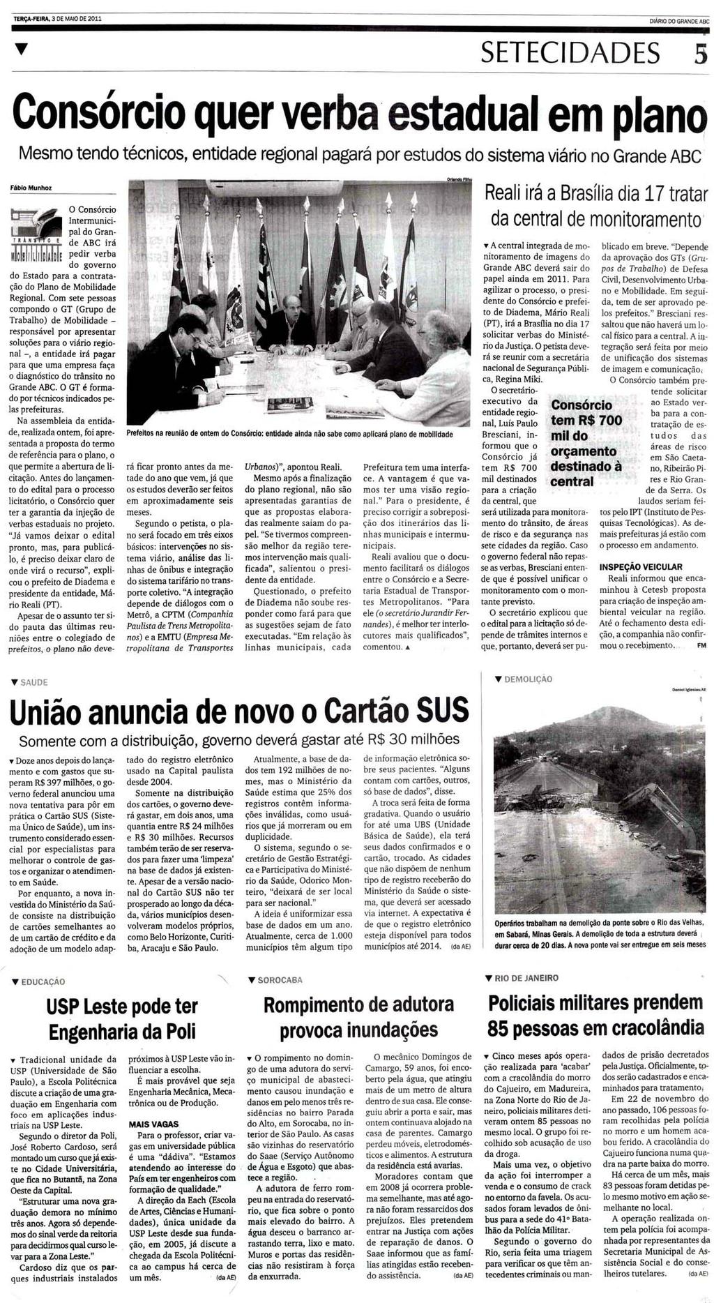 Diário do Grande ABC - Santo André - SP 3 de maio de 2011 Editoria Setecidades, página 5 Jornal Destak 4 de maio de 2011 USP-Leste pode ter cursos da Poli e FEA A_Escola Politécnica (Poli) e a