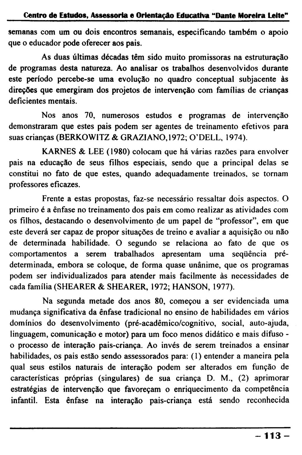 Centro de Estudos, Assessoria e Orientação Educativa "Dante Moreira Leite" semanas com um ou dois encontros semanais, especificando também o apoio que o educador pode oferecer aos pais.