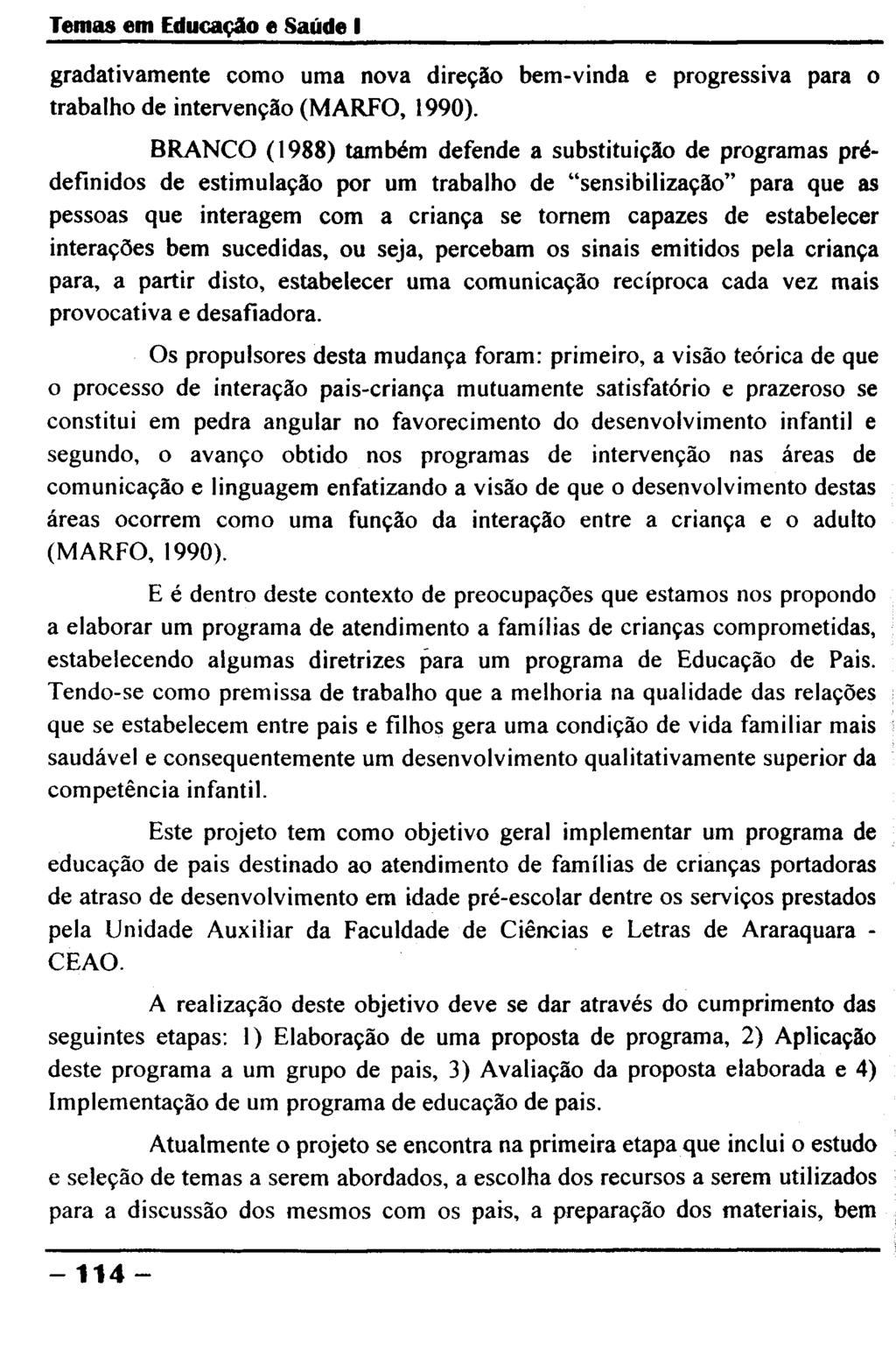 Temas em Educação e Saúde I gradativamente como uma nova direção bem-vinda e progressiva para o trabalho de intervenção (MARPO, 1990).