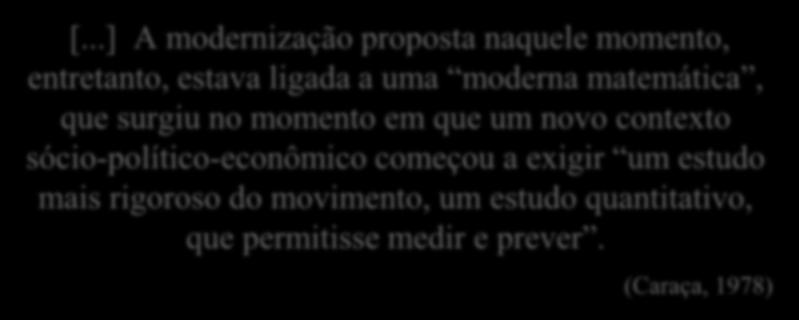 [...] A modernização proposta naquele momento, entretanto, estava ligada a uma moderna matemática, que surgiu no momento em que um novo contexto