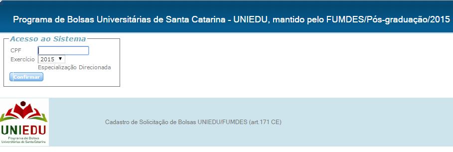 Edital Nº 15/SED de 22/06/2015 Curso Direcionado de Especialização UNIEDU/Pós-Graduação/FUMDES/2015 INSCRIÇÃO DO CANDIDATO À BOLSA NO SISTEMA FUMDES Formulário de cadastramento: Cadastro de