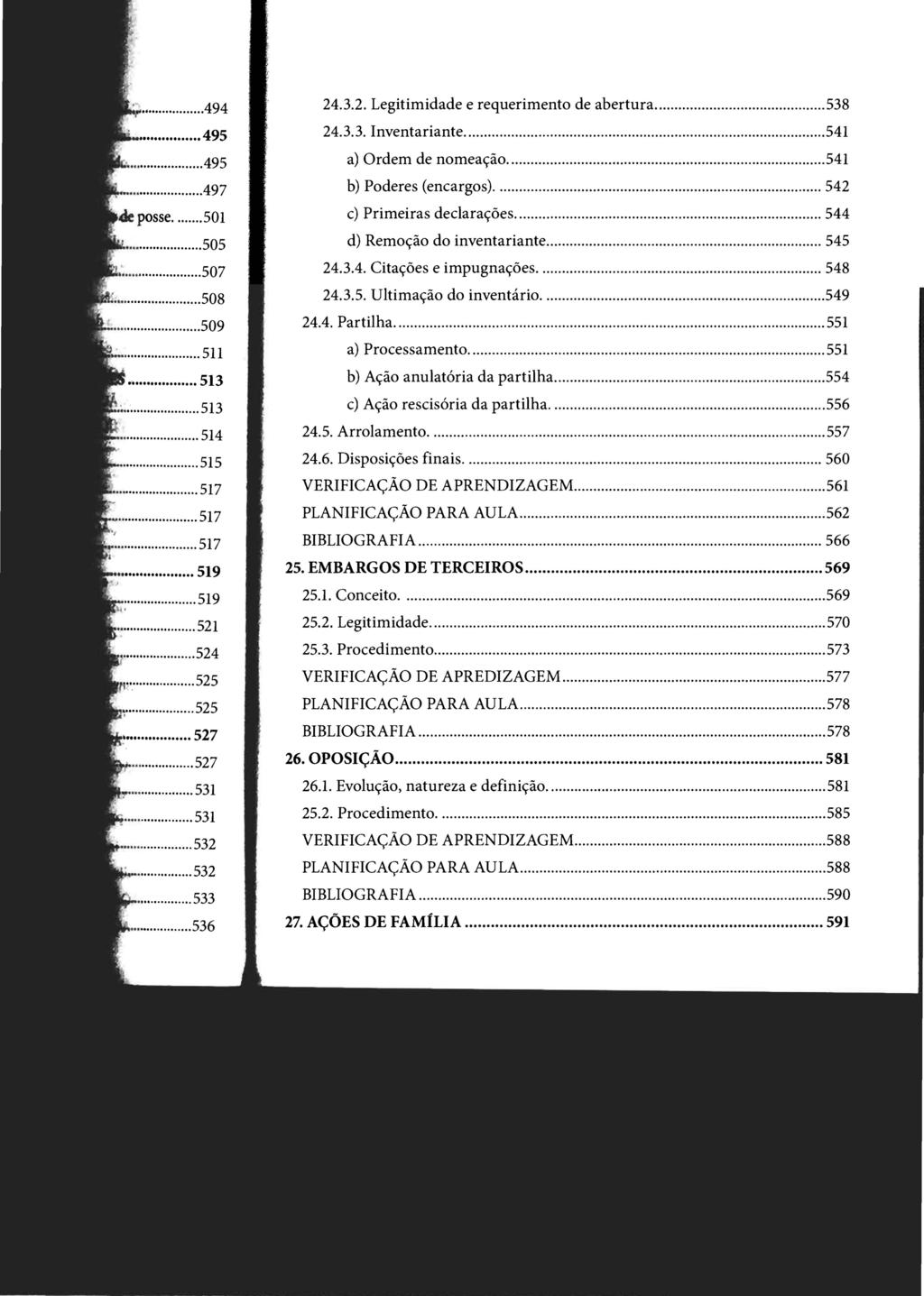 STJ00102473 - v.2...,...494 24.3.2. Legitimidade e requerimento de abertura... 538... 495 24.3.3. Inventariante... 541 a) Ordem de nomeação... 541 ~...497 b) Poderes (encargos).