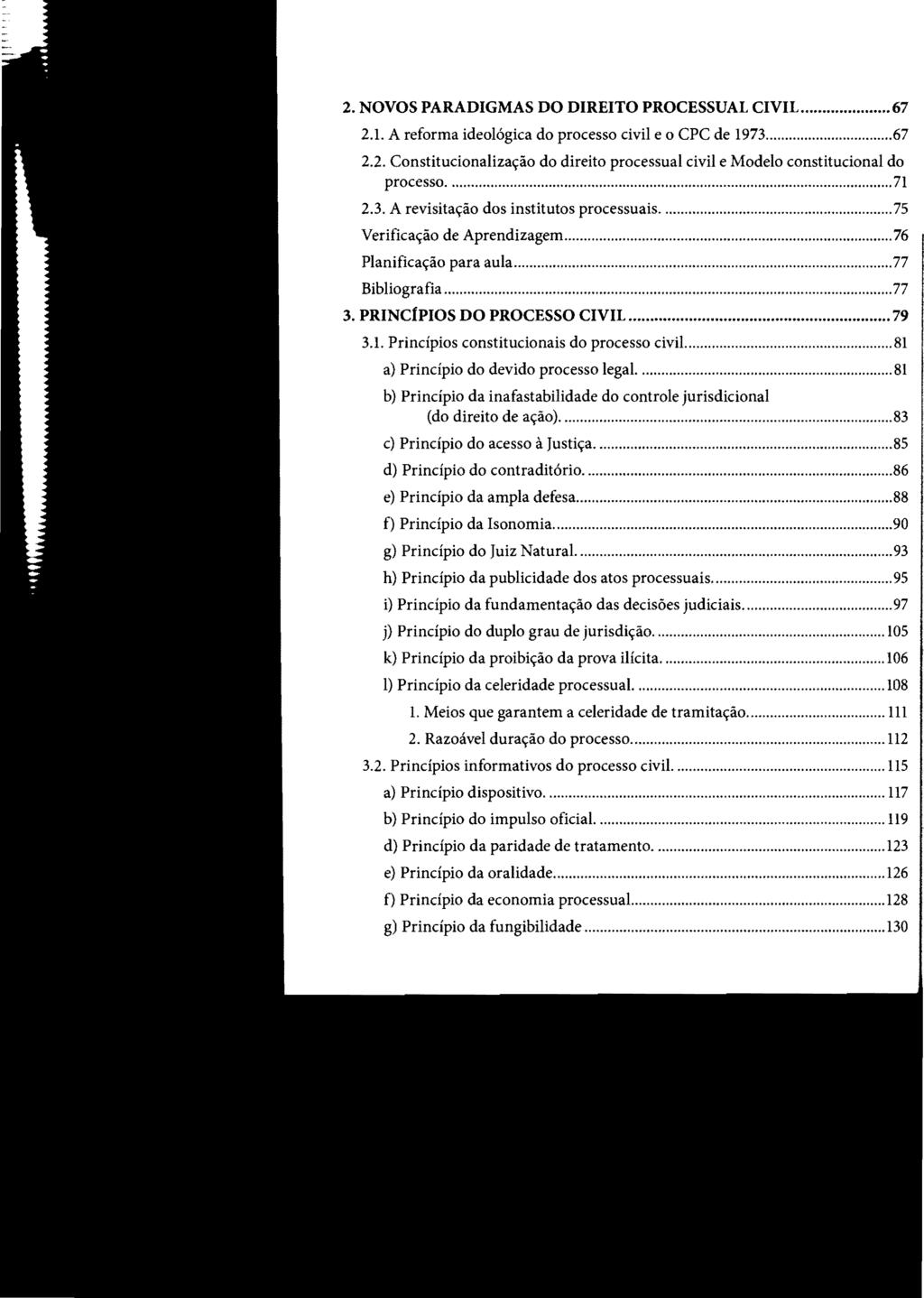 2. NOVOS PARADIGMAS DO DIREITO PROCESSUAL CIVIL... 67 2.1. A reforma ideológica do processo civil e o CPC de 1973...67 2.2. Constitucionalização do direito processual civil e Modelo constitucional do processo.