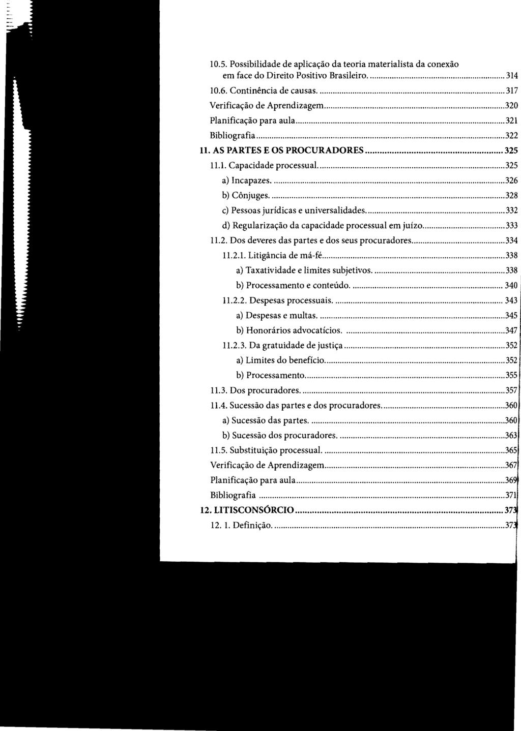 10.5. Possibilidade de aplicação da teoria materialista da conexão em face do Direito Positivo Brasileiro... 314 10.6. Continência de causas... 317 Verificação de Aprendizagem.