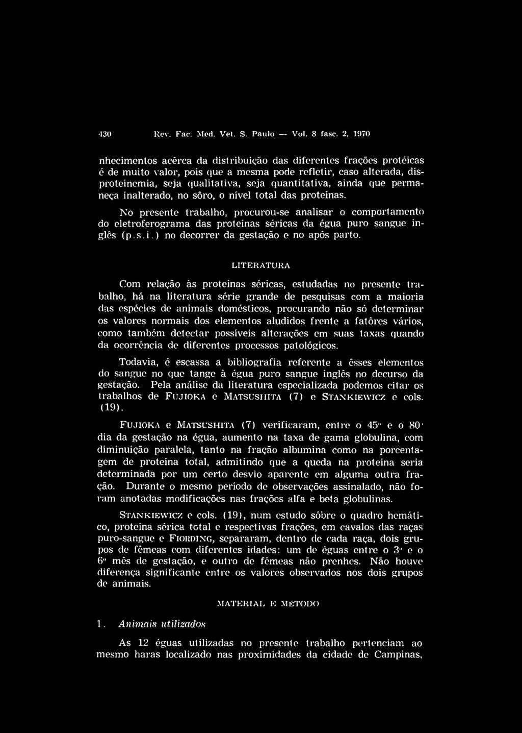 que permaneça inalterado, no sôro, o nível total das pi oteínas. N o presente trabalho, procurou-se analisar o comportamento do eletroferograma das proteínas séricas da égua puro sangue inglês ( p. s. i.) no decorrer da gestação e no após parto.