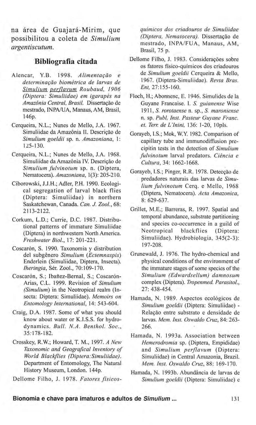 na área de Guajará-Mirim, que possibilitou a coleta de Simulium argentiscutum. Bibliografia citada Alencar, Y.B. 1998.