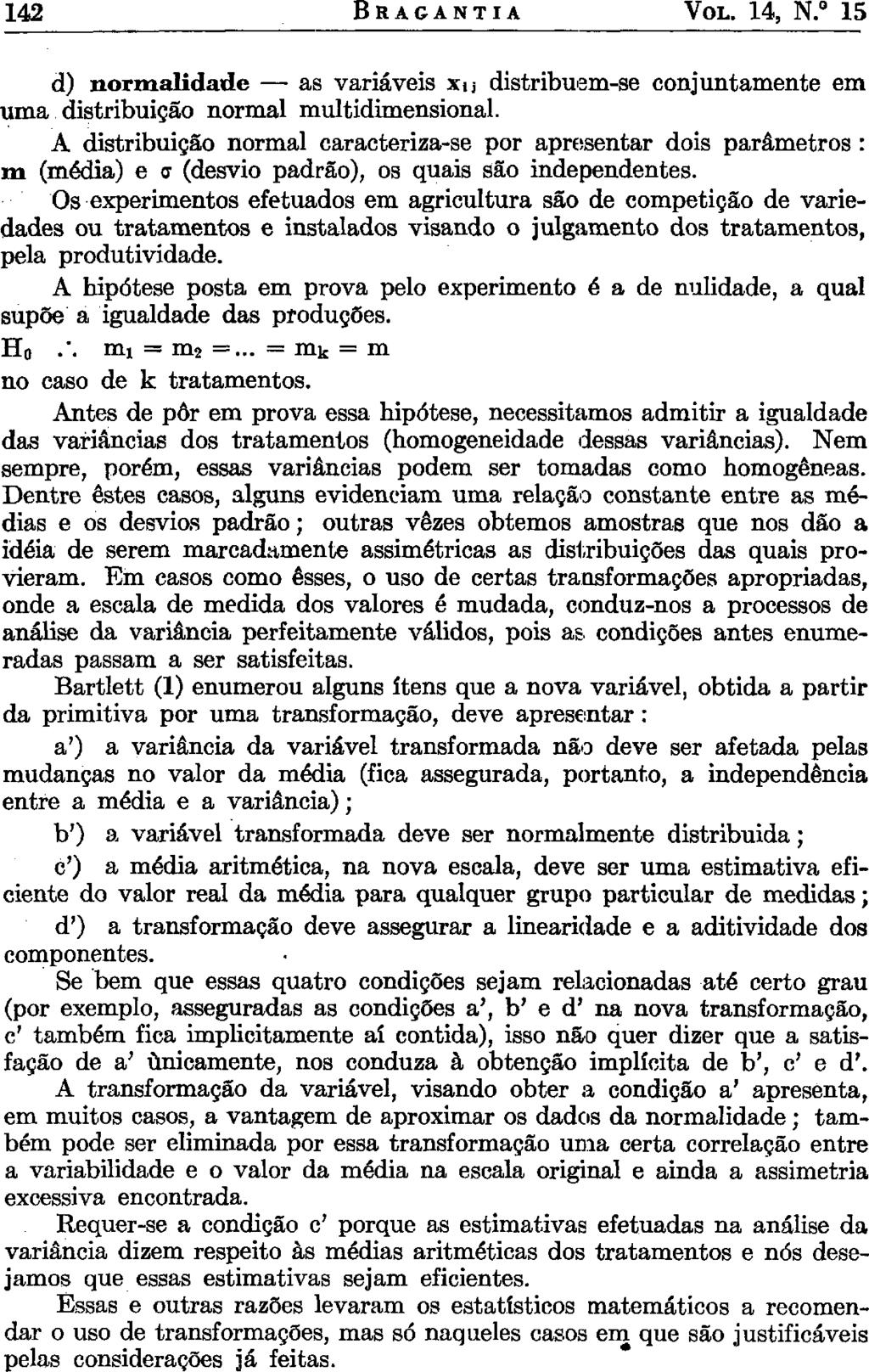 142 BRAGANTIA VOL. 14, N. 15 d normalidade as variáveis xu distribuem-se conjuntamente em uma distribuição normal multidimensional.