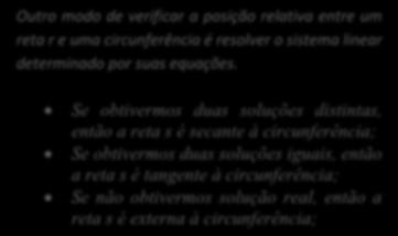 Outro modo de verificar a posição relativa entre um reta r e uma circunferência é resolver o sistema linear determinado por suas equações.