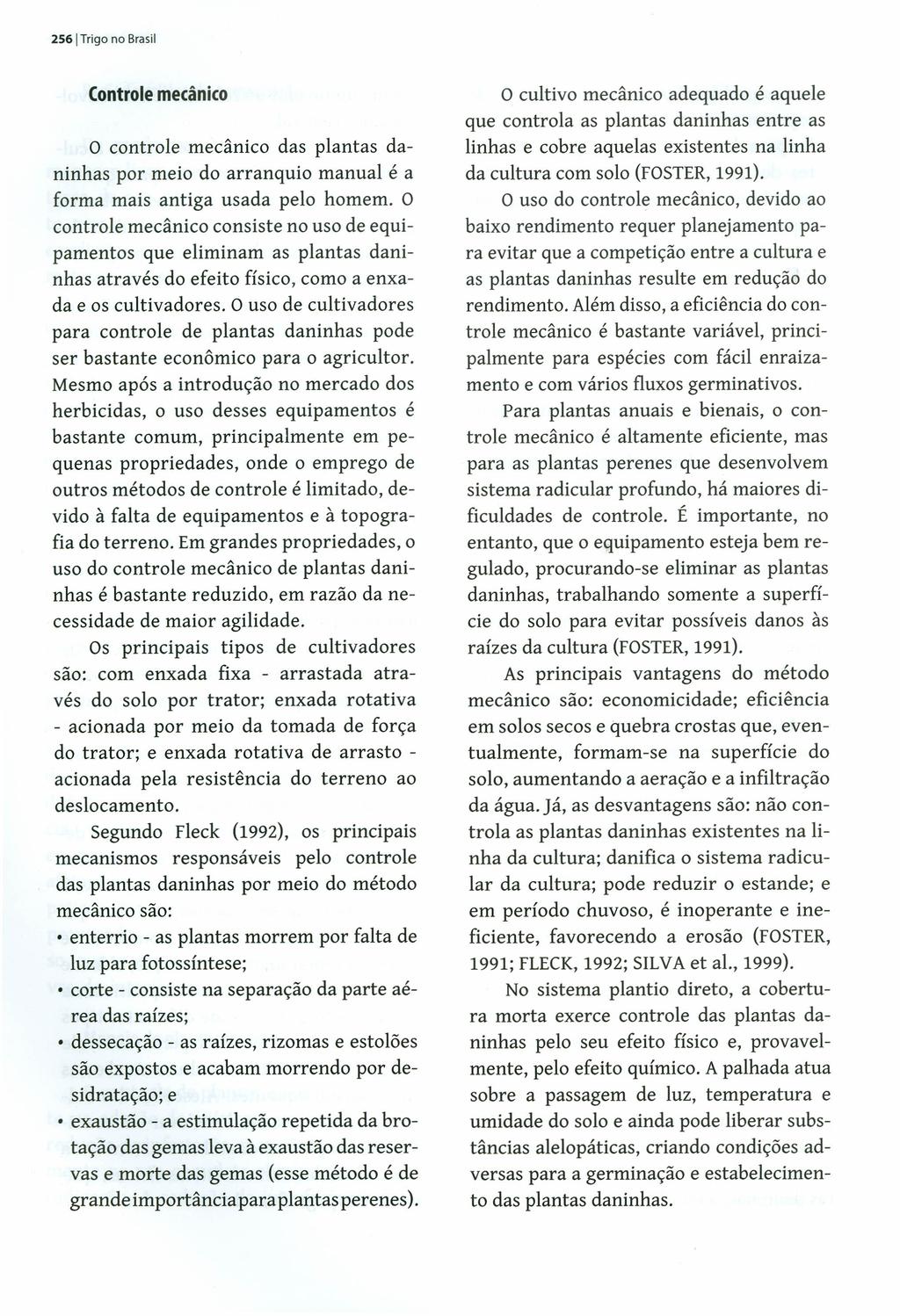 2561 Trigo no Brasil Controle mecânico o controle mecânico das plantas daninhas por meio do arranquio manual é a forma mais antiga usada pelo homem.