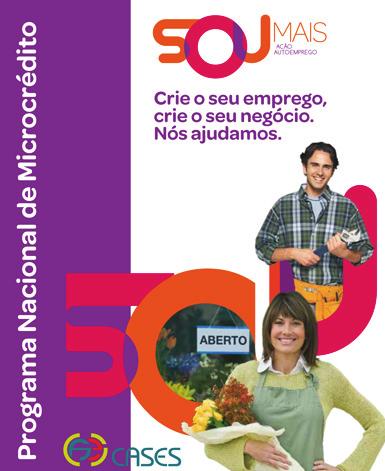 Programa SOU MAIS - Ação auto-emprego O SOU MAIS é o Programa Nacional de Microcrédito, que facilita o acesso ao crédito, através de um financiamento de pequeno montante, destinado a apoiar a