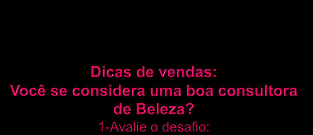 Analisar sempre situações vividas nas vendas, o que deu certo e errado para poder mudar, são estratégias para se aperfeiçoar, 2- Conheça sua cliente Aproveitar esse momento e