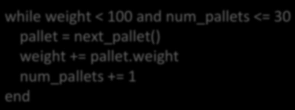 Estruturas de Controle de Fluxo Instrução while while weight < 100 and num_pallets <= 30 pallet = next_pallet() weight