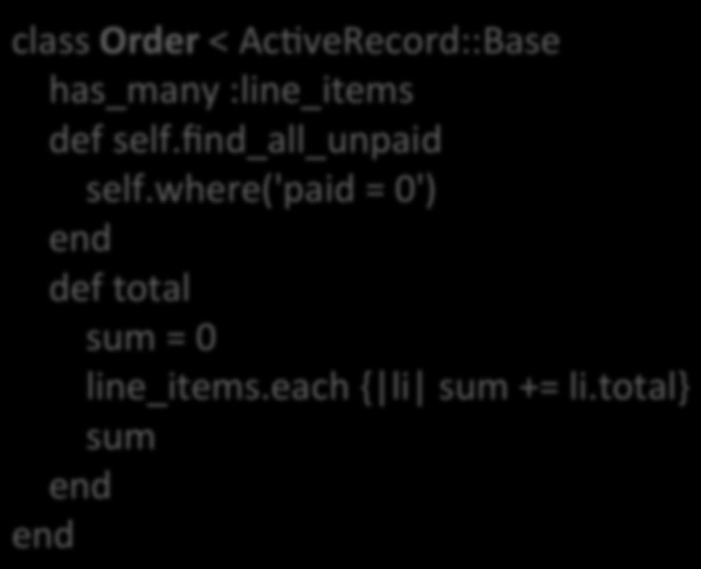 Classes Estrutura similar a outras linguagens OO Exemplo: class Order < AcPveRecord::Base has_many