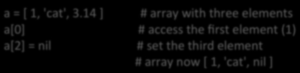 Arrays e Hashes Possibilitam trabalhar com coleções de objetos indexados (acessados por um chave) Nos arrays a chave é um número inteiro Nos hashes a chave é um objeto qualquer