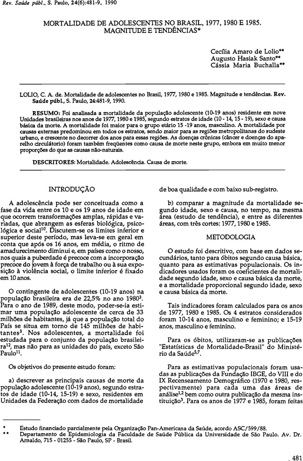 MORTALIDADE DE ADOLESCENTES NO BRASIL, 1977, 1980 E 1985. MAGNITUDE E TENDÊNCIAS* Cecília Amaro de Lolio** Augusto Hasiak Santo** Cássia Maria Buchalla** LOLIO, C. A. de. Mortalidade de adolescentes no Brasil, 1977,1980 e 1985.