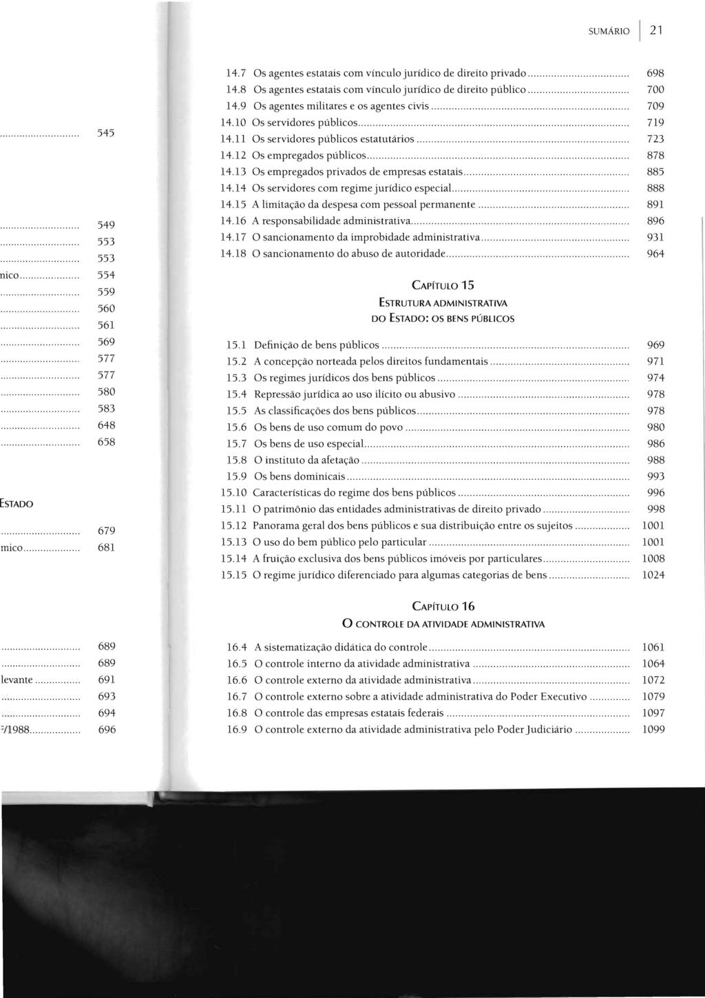 SUMÁRIO 545 nico............... 14.7 Os agentes estatais com vínculo jurídico de direito privado................... 698 14.8 Os agentes estatais com vínculo jurídico de direito público.................... 700 14.