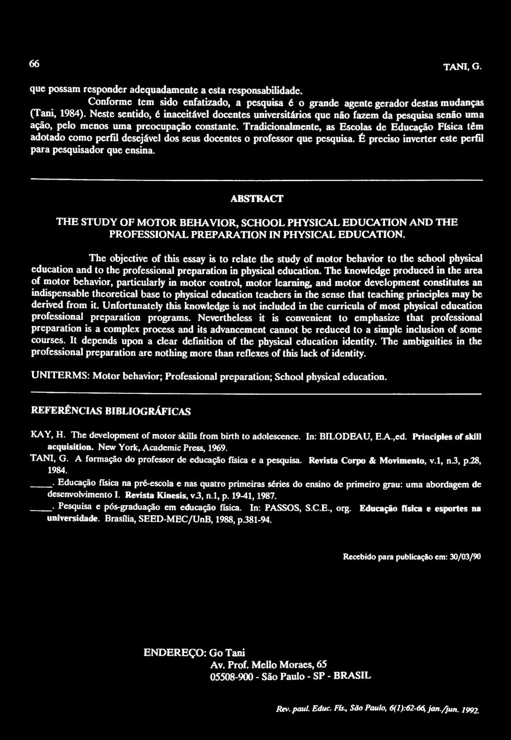 Tradicionalmente, as Escolas de Educação Física têm adotado como perfil desejável dos seus docentes o professor que pesquisa. É preciso inverter este perfil para pesquisador que ensina.