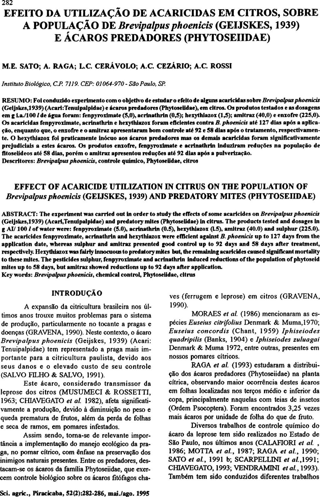 EFEITO DA UTILIZAÇÃO DE ACARICIDAS EM CITROS, SOBRE A POPULAÇÃO DE Brevipalpus phoenicis (GEIJSKES, 1939) E ÁCAROS PREDADORES (PHYTOSEIIDAE) M.E. SATO; A. RAGA; L.C. CERÁVOLO; A.C. CEZÁRIO; A.