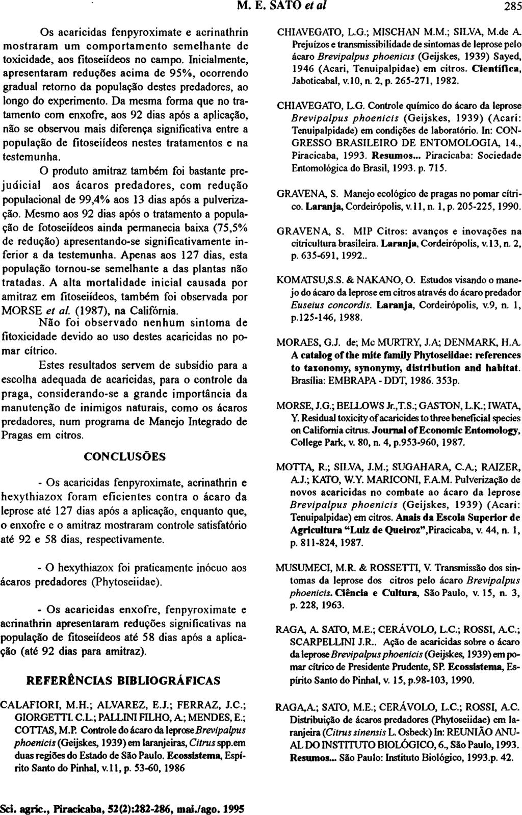 Os acaricidas fenpyroximate e acrinathrin mostraram um comportamento semelhante de toxicidade, aos fitoseiídeos no campo.