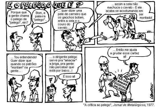 10. (Mackenzie 2009) O termo "pelego", com o sentido presente na crítica citada, foi forjado, na política brasileira, a) na Era Vargas, quando os sindicatos foram legalizados, estando, entretanto,