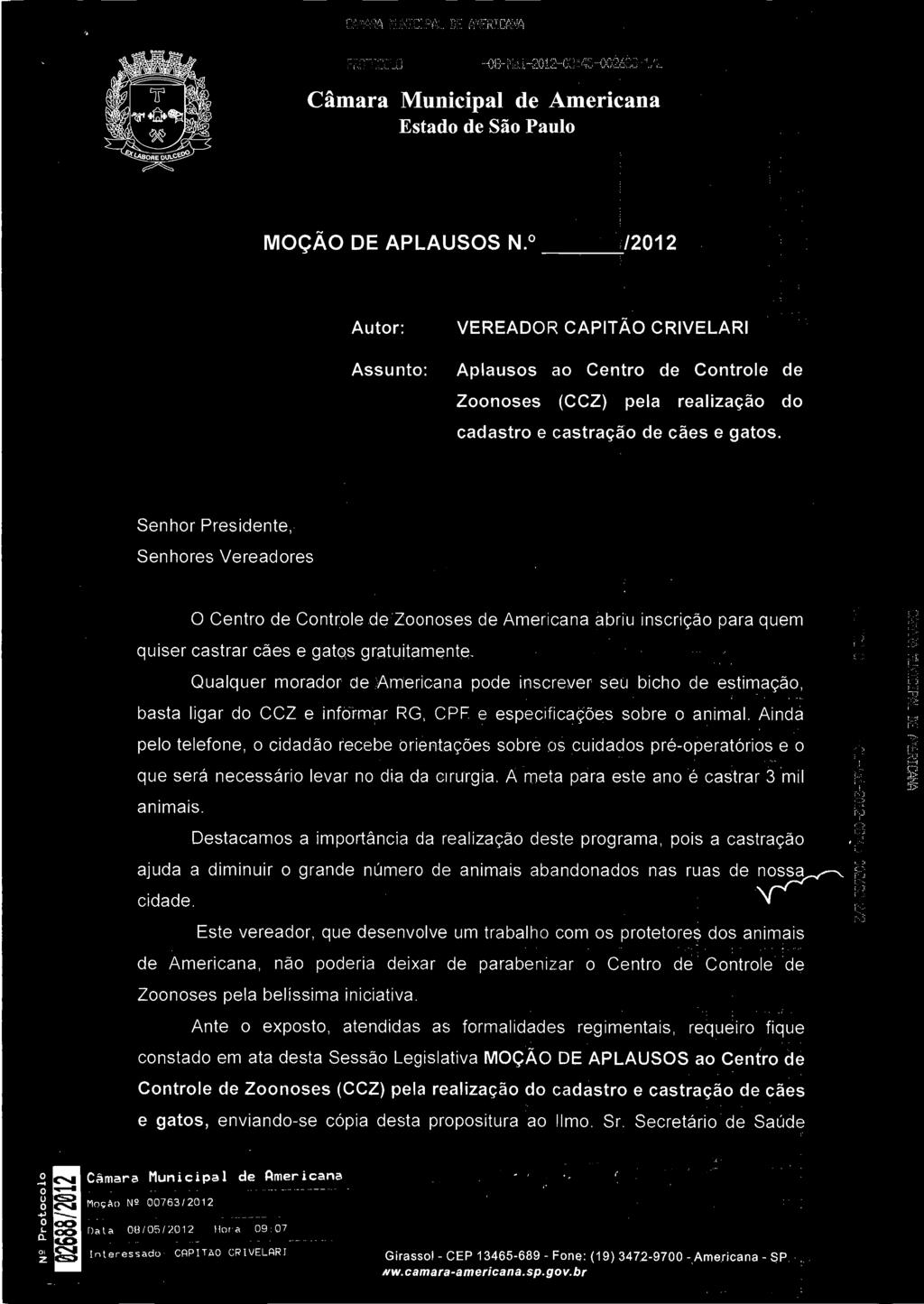 Qualquer morador de Americana pode inscrever seu bicho de estimação, si I basta ligar do CCZ e informar RG, CPF e especificações sobre o animal.