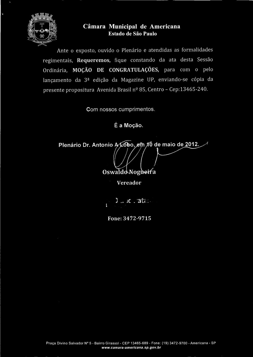 Ante o exposto, ouvido o Plenário e atendidas as formalidades regimentais, Requeremos, fique constando da ata desta Sessão Ordinária, MOÇÃO DE CONGRATULAÇÕES, para com o pelo lançamento da 3- edição