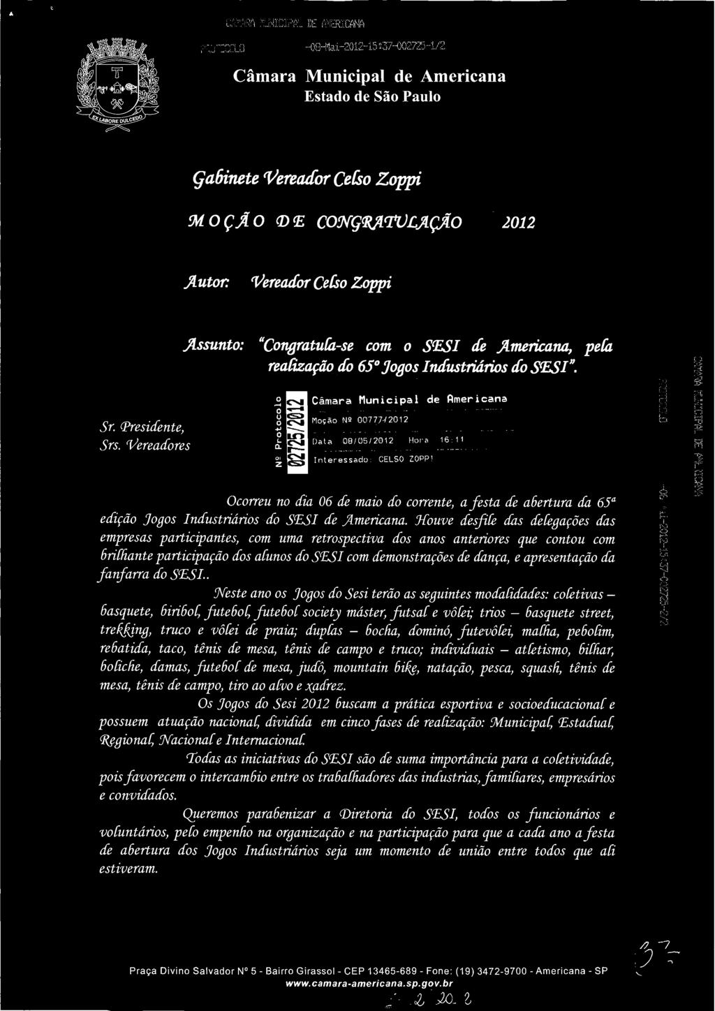 Vereadores colo Z 5 Câmara Municipal de fimericana Moção NS 777/212 5o Data 8/5/212 Hora 16:11 a. Interessado: CELSO ZOPP!