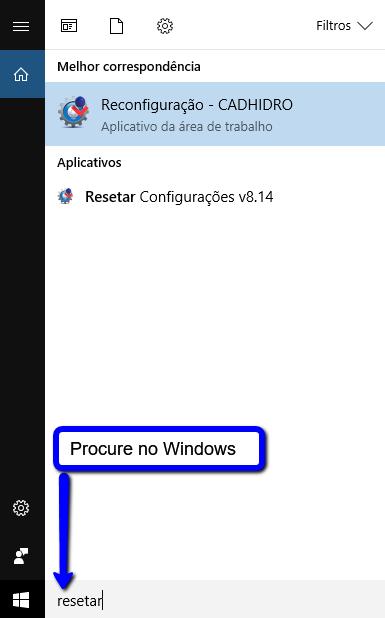 3) No Windows, procure por resetar e clique em Reconfiguração - CADHidro conforme imagem abaixo; 4) Para