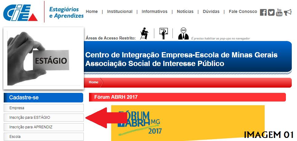 Onde efetuo meu cadastro? Para efetuar seu cadastro acesse nosso site (www.cieemg.org.br) e no menu a esquerda clique em Inscrição para ESTÁGIO e/ou Inscrição para APRENDIZ como mostra a imagem 01.