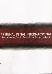 Ref.: LORANDI, Adriana (Coord.)., Tribunal Penal Internacional: implementação do Estatuto de Roma no Brasil. Brasília: MPM, 2007, p 19.