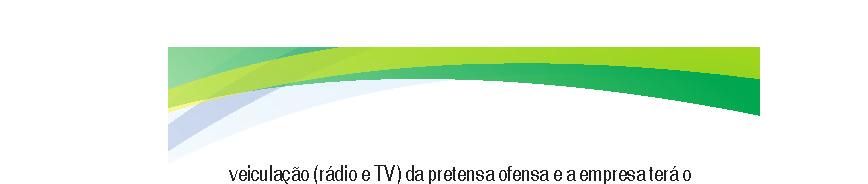 veiculação (rádio e TV) da pretensa ofensa e a empresa terá o prazo de 24 horas para apresentar sua